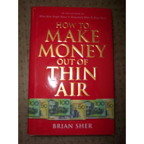 how-to-make-money-out-of-thin-air-by-brian-sher